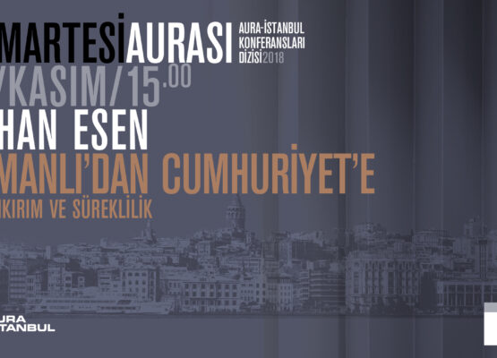 Cumartesi Aurası: Orhan Esen “Osmanlı’dan Cumhuriyet’e: Mekankırım ve Süreklilik”