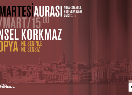 Cumartesi Aurası: Tansel Korkmaz “Ütopya; Ne Seninle Ne Sensiz”