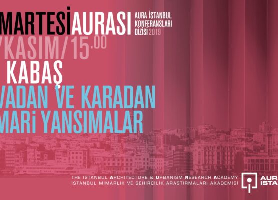 Cumartesi Aurası: Ali Kabaş ”Havadan ve Karadan Mimari Yansımalar”