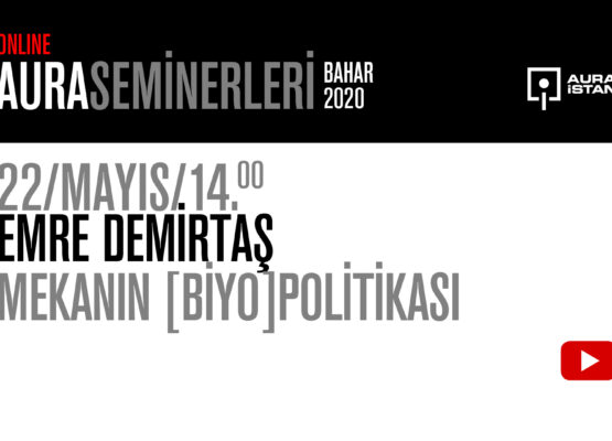 AURA Seminerleri: Emre Demirtaş “Mekanın [Biyo]Politikası”