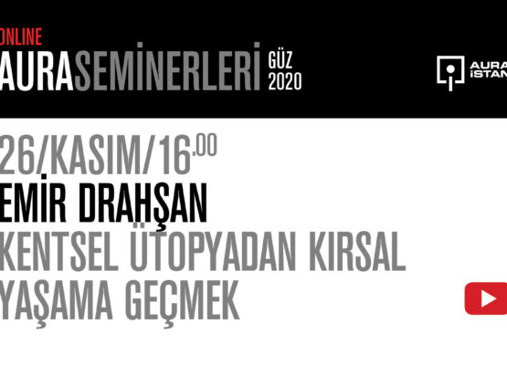 AURA Seminerleri: Emir Drahşan “Kentsel Ütopyadan Kırsal Yaşama Geçmek”