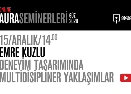AURA Seminerleri: Emre Kuzlu “Deneyim Tasarımında Multidisipliner Yaklaşımlar”