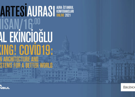 Cumartesi Aurası: Meral Ekincioğlu “Hacking! COVID-19: Science in Architecture and Urban Systems”