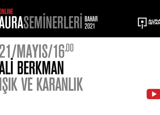 AURA Seminerleri: Ali Berkman “Işık ve Karanlık”