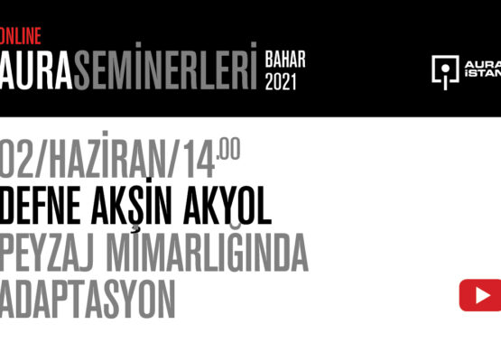 AURA Seminerleri: Defne Akşin Akyol “Peyzaj Mimarlığında Adaptasyon”