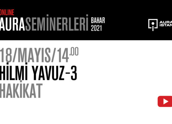 AURA Seminerleri: Hilmi Yavuz “Hakikat”