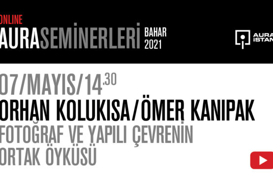 AURA Seminerleri: Ömer Kanıpak & Orhan Kolukısa “Fotoğraf ve Yapılı Çevrenin Ortak Öyküsü”