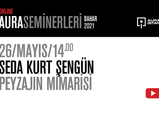 AURA Seminerleri: Seda Kurt Şengün “Peyzajın Mimarisi”