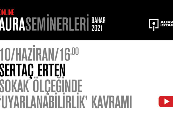 AURA Seminerleri: Sertaç Erten “Sokak Ölçeğinde ‘Uyarlanabilirlik’ Kavramı”