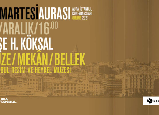 Cumartesi Aurası: Ayşe H. Köksal “Müze, Mekân ve Bellek: İstanbul Resim ve Heykel Müzesi”