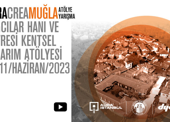 AURA Crea: ”Muğla Yağcılar Hanı ve Çevresi Kentsel Tasarım Atölyesi” başlıyor!