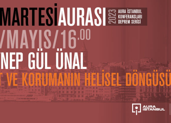 Cumartesi Aurası: Zeynep Gül Ünal “Afet ve Korumanın Helisel Döngüsü”