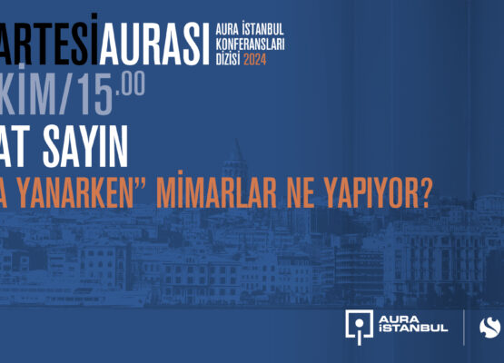 Cumartesi Aurası: Nevzat Sayın “Dünya Yanarken” Mimarlar Ne Yapıyor?