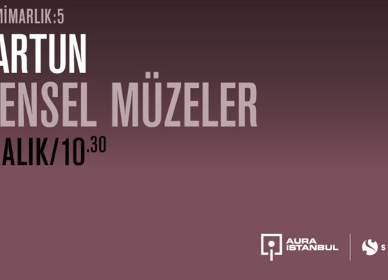 Müze ve Mimarlık 5: Ali Artun “Evrensel Müzeler”
