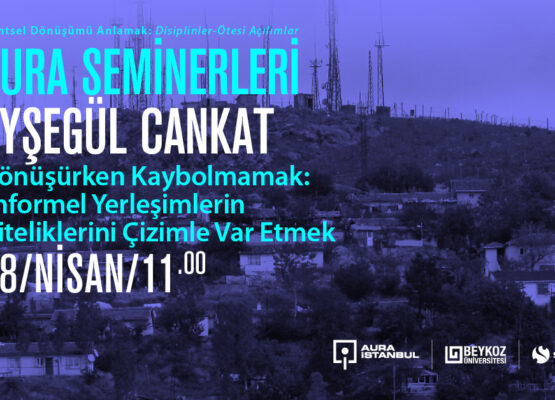 Ayşegül Cankat “Dönüşürken Kaybolmamak: Enformel Yerleşimlerin Niteliklerini Çizimle Var Etmek”