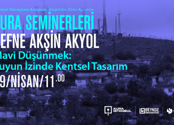Defne Akşin Akyol “Mavi Düşünmek: Suyun İzinde Kentsel Tasarım”